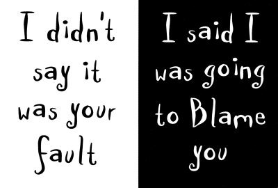 I blame you, but not your fault